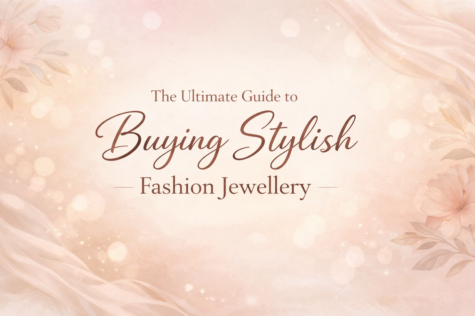 The Ultimate Guide to Buying Stylish Fashion Jewellery