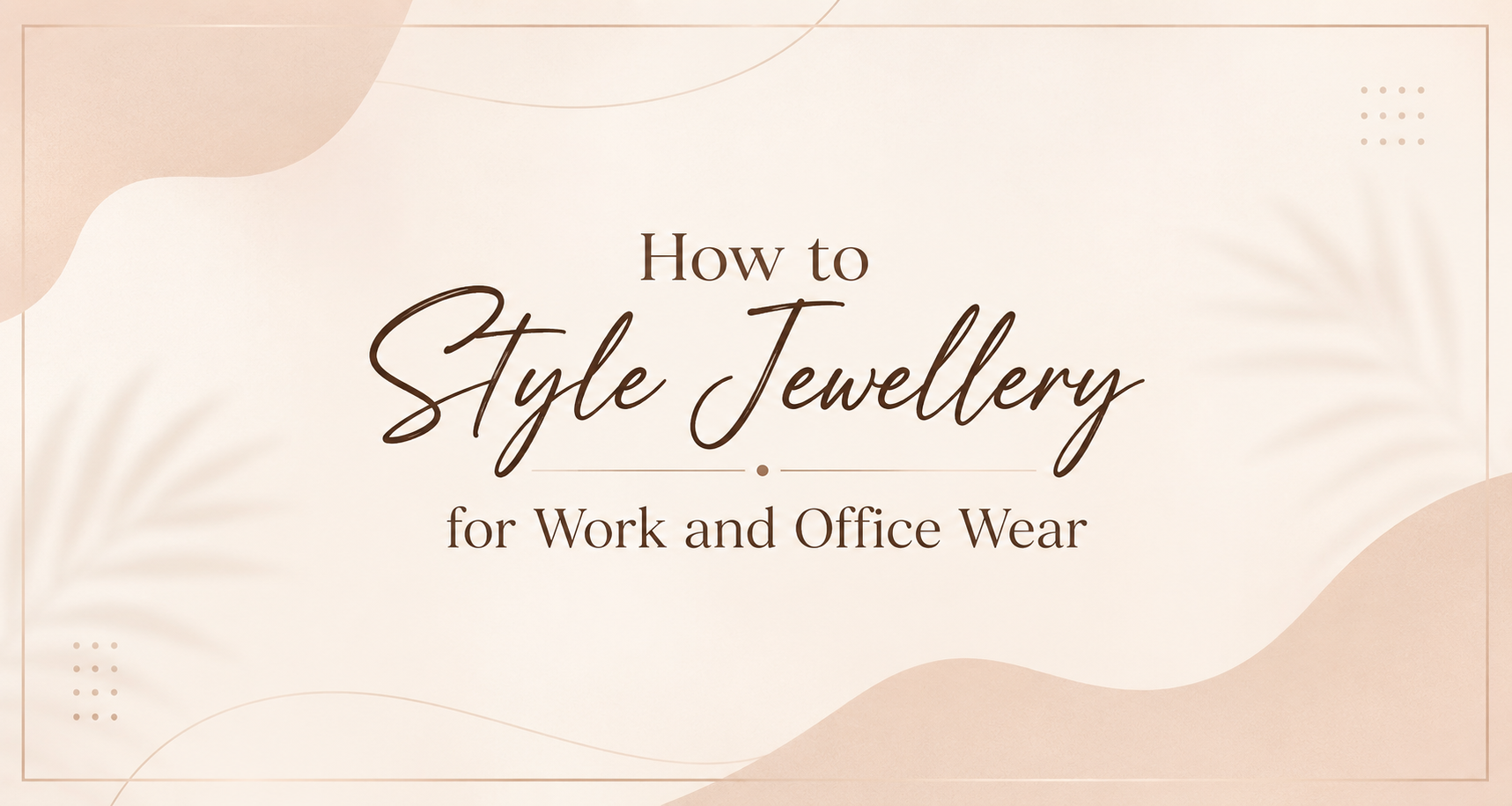 How to Style Jewellery for Work and Office Wear