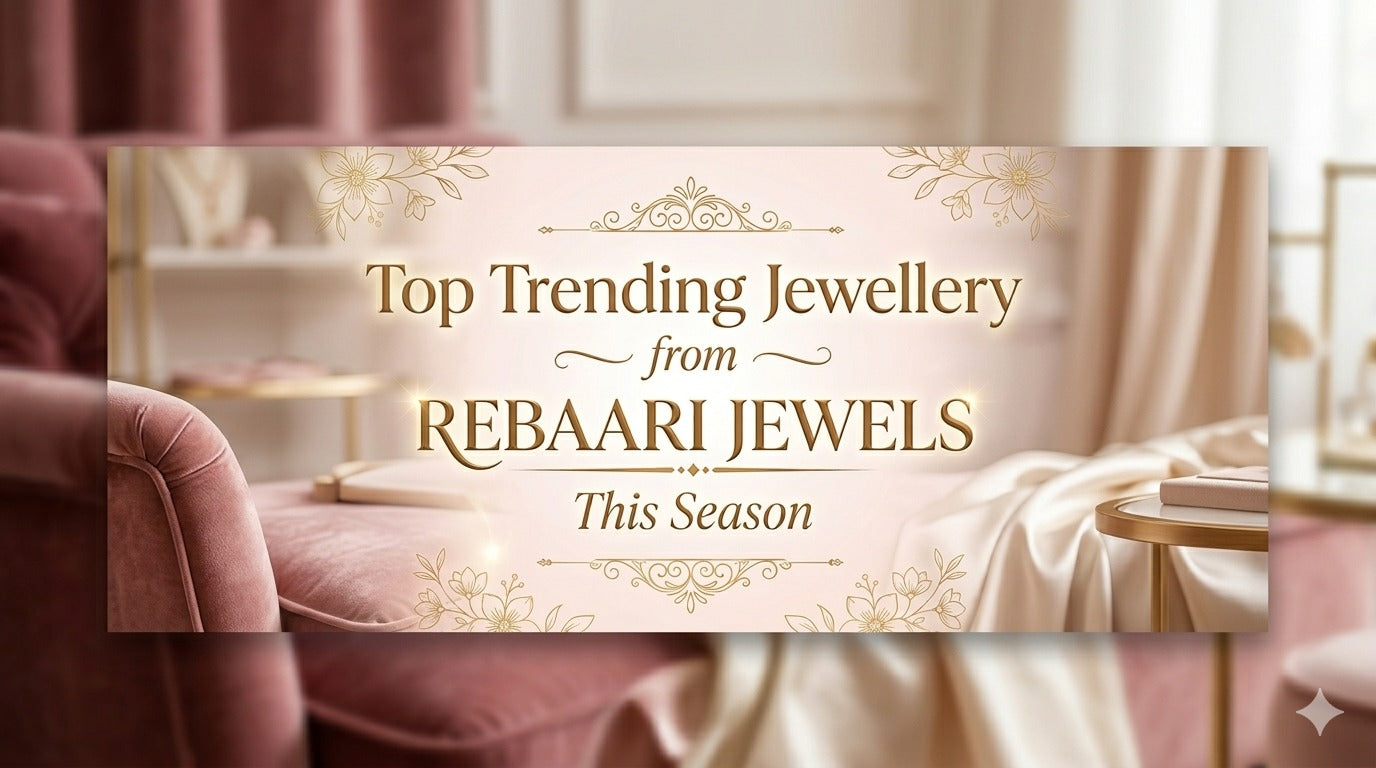 Top Trending Jewellery from Rebaari Jewels This Season